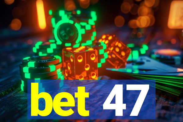 bet 47